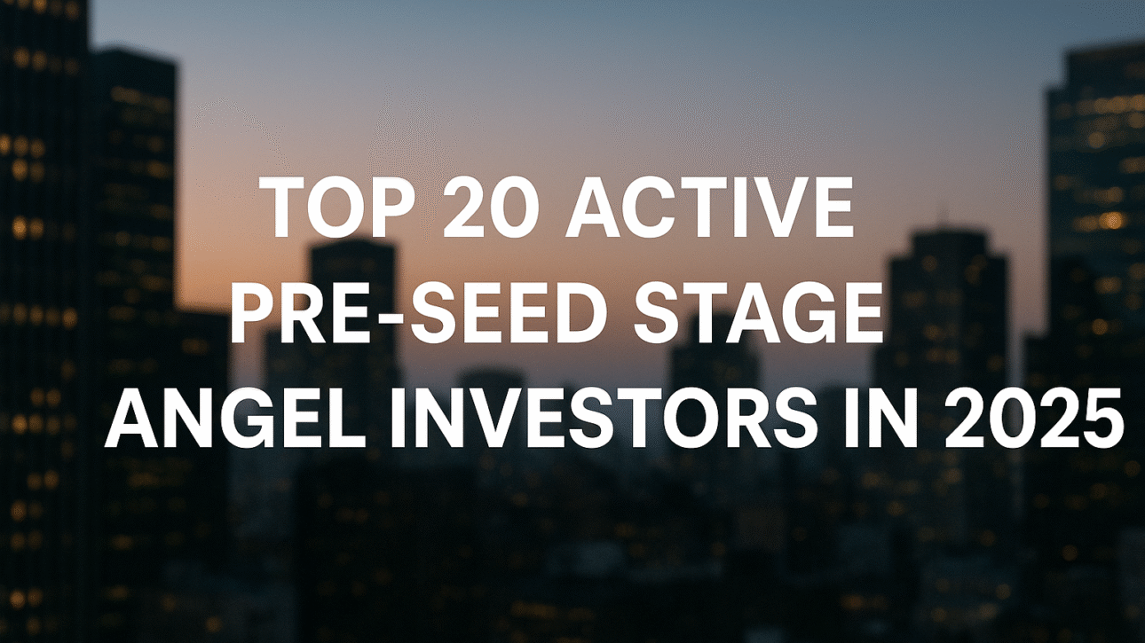 Top 20 Active Pre-Seed Stage Angel Investors in 2025