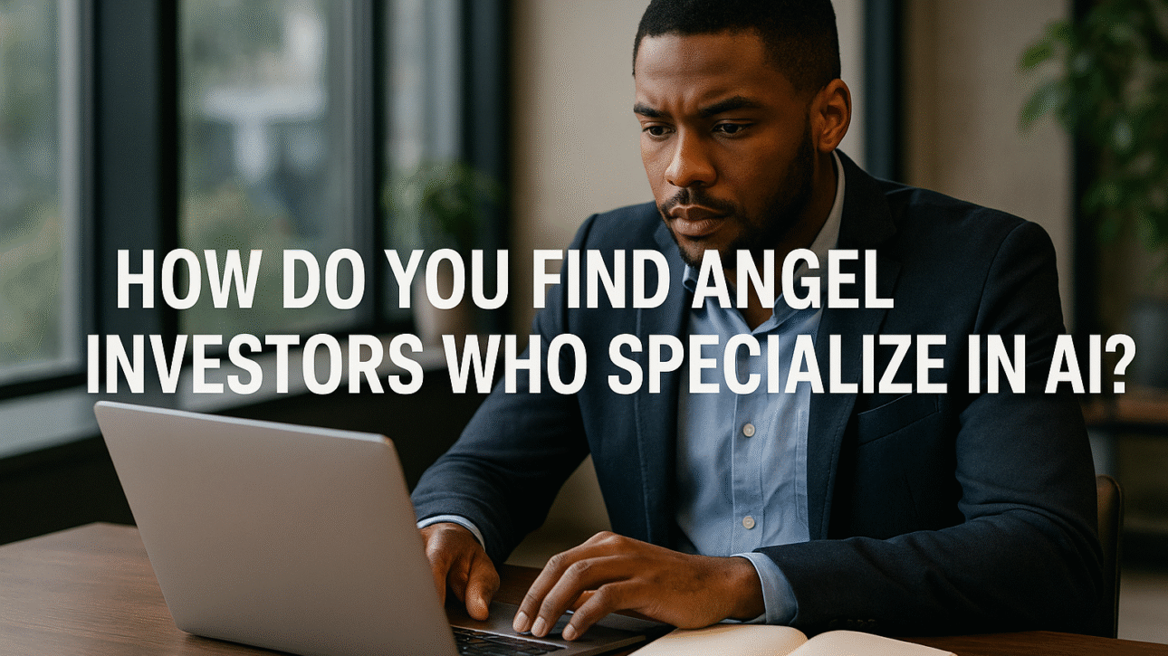 How Do You Find Angel Investors Who Specialize in AI?